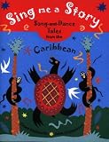Sing Me a Story!: Song and Dance Stories from the Caribbean