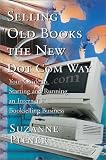 Selling Old Books the New Dot Com Way: Your Guide to Starting and Running an Internet Bookselling Business