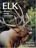 Elk: Behavior, Ecology, Conservation (Wildlife)