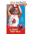 Das Mama-Trost-Buch. Auch andere M�tter erziehen Monster ...