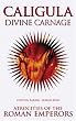 Caligula: Divine Carnage - Atrocities of the Roman Emperors: Divine Carnage - Atrocities of Ancient Rome (Blood History)