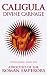 Caligula: Divine Carnage - Atrocities of the Roman Emperors: Divine Carnage - Atrocities of Ancient Rome (Blood History)