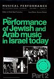 The Performance of Jewish & Arab Music in Israel Today, Pt. 2: A special issue of the journal Musical Performance
