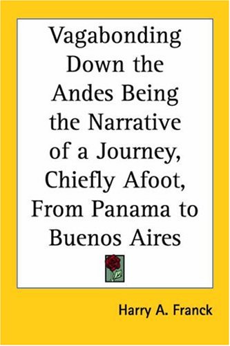 Vagabonding Down the Andes Being the Narrative of a Journey, Chiefly Afoot, From Panama to Buenos Aires under Buenos Aires in The Books Store