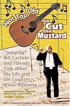 Not Too Old to Cut the Mustard: Jumping Bill Carlisle and Friends Talk about His Life and the Country Music Business Not Too Old to Cut the Mustard: Jumping Bill Carlisle and Friends Talk about His Life and the Country Music Business