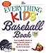 The Everything Kids' Baseball Book: From Baseball's History to Today's Favorite Players--With Lots of Home Run Fun in Between!