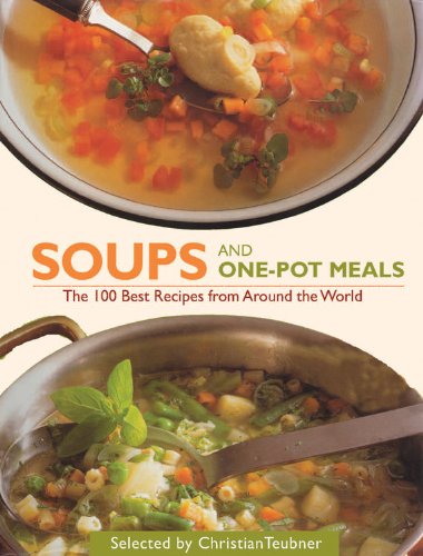 Soups and One Pot Meals: The 100 Best Recipes from Around the World