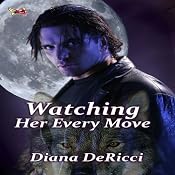 Watching Her Every Move | [Diana DeRicci]