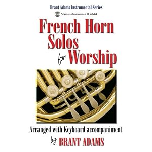 French Horn Solos for Worship: Arranged with Keyboard Accompaniment