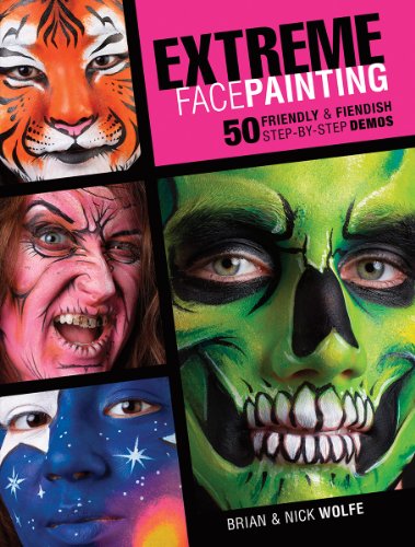 Extreme Face Painting: 50 Friendly & Fiendish Step-by-Step Demos