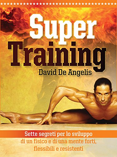 Super Training - Sette Segreti per lo sviluppo di un fisico e di una mente forte, flessibile (Italian Edition)