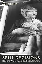 Split Decisions: How and Why to Take a Break from Feminism