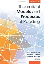 Theoretical Models and Processes of Reading, 6th Edition Theoretical Models and Processes of Reading, 6th Edition
