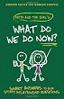 What Do We Do Now?: Keith and The Girl's Smart Answers to Your Stupid Relationship Questions