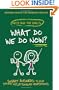 What Do We Do Now?: Keith and The Girl's Smart Answers to Your Stupid Relationship Questions