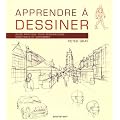 Apprendre � dessiner : Guide pratique pour dessinateurs d�butants et confirm�s