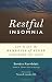 Restful Insomnia: How to Get the Benefits of Sleep Even When You Can't
