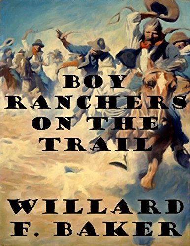 Boy Ranchers on the Trail, by Willard F. Baker Boy Ranchers on the Trail, by Willard F. Baker