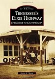 Tennessee's Dixie Highway:: Springfield to Chattanooga (Images of America) (Images of America (Arcadia Publishing))
