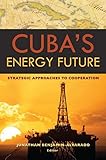 Cuba's energy future : strategic approaches to cooperation