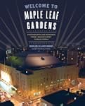 Welcome to Maple Leaf Gardens: Photog...