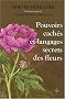 Pouvoirs cach�s et langages secrets des fleurs