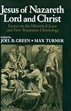 Jesus of Nazareth : Lord and Christ : essays on the historical Jesus and New Testament christology