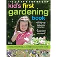 The Ultimate Step-by-Step Kids' First Gardening Book: Fantastic Gardening Ideas for 5--12 Year Olds, from Growing Fruit... by Jenny Hendy