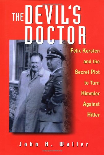 The Devil's Doctor: Felix Kersten and the Secret Plot to Turn Himmler Against Hitler