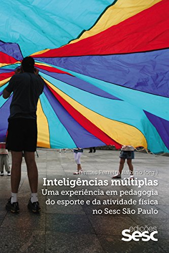 Inteligências múltiplas: Uma experiência em pedagogia do esporte e da atividade física no Sesc São Paulo (Portuguese Edition)