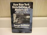How New York Stole the Idea of Modern Art: Abstract Expressionism, Freedom and the Cold War