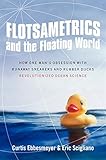 Flotsametrics and the Floating World: How One Man's Obsession with Runaway Sneakers and Rubber Ducks Revolutionized Ocean Science