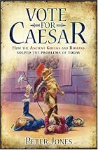 Vote for Caesar: How the Ancient Greeks and Romans Solved the Problems of Today