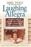 Laughing Allegra: The Inspiring Story of a Mother`s Struggle and Triumph Raising a Daughter With Learning Disabilities