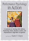 Performance psychology in action : a casebook for working with athletes, performing artists, business leaders, and professionals in high-risk occupations