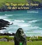 Alle Tage m&ouml;ge die Sonne f&uuml;r dich scheinen: Irische Segensw&uuml;nsche 2011 - Wandkalender - 