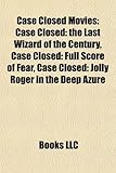 Case Closed Movies: Case Closed: The Last Wizard of the Century, Case Closed: Full Score of Fear, Case Closed: Jolly Roger in the Deep Azu-