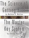 The Science of Getting Rich by Wallace D. Wattles AND The Master Key System by Charles Haanel