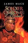 Soldier of Rome: The Centurion Book Four of the Artorian Chronicles