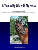 A Year in the Life with My Horse: An Amateur Dressage Riders Journey