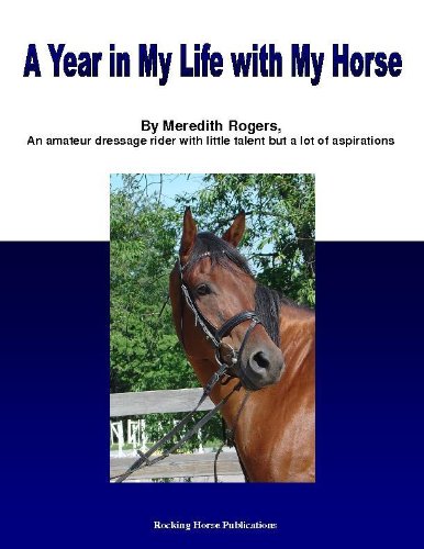 A Year in the Life with My Horse: An Amateur Dressage Rider's Journey