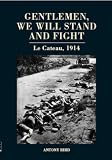 Gentlemen, we will stand and fight : Le Cateau, 1914