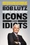 Icons and Idiots: Straight Talk on Leadership