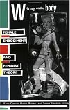 Writing on the Body: Female Embodiment and Feminist Theory (Gender and Culture Series)