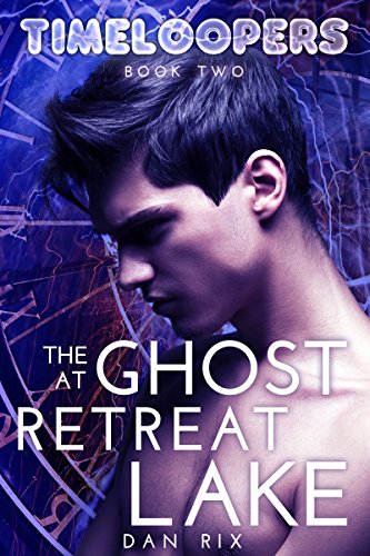 The Ghost at Retreat Lake (Timeloopers Book 2)