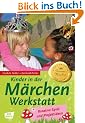 Kinder in der M�rchenwerkstatt: Kreative Spiel- und Projektideen
