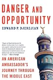 Danger and opportunity : an American ambassador's journey through the Middle East