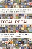 Total Recall: How the E-Memory Revolution Will Change Everything