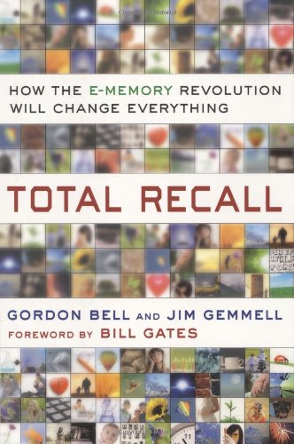 Total Recall: How the E-Memory Revolution Will Change Everything