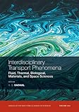 Interdisciplinary transport phenomena : fluid, thermal, biological, materials & space sciences